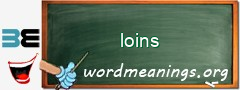 WordMeaning blackboard for loins